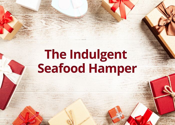 The Indulgent Seafood Hamper – serves 8